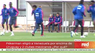 Red  Pékerman eligió a Venezuela por encima de Uruguay y 2 clubes mexicanos ¿Por qué [upl. by Francisca57]