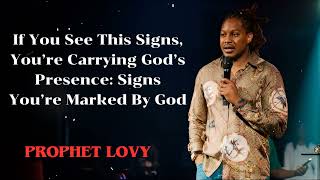 Prophet Lovy  If You See This Signs You’re Carrying God’s Presence Signs You’re Marked By God [upl. by Nannarb]