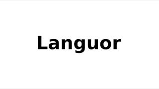 How to Pronounce Languor [upl. by Adnarram]