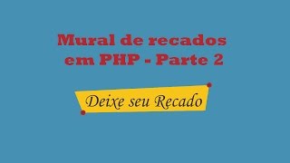 Mural de recados com PHP  Parte 2 [upl. by Nolahs]