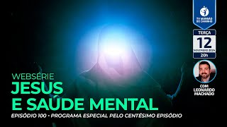 100 • Jesus e Saúde Mental • Especial centésimo episódio [upl. by Afnin]