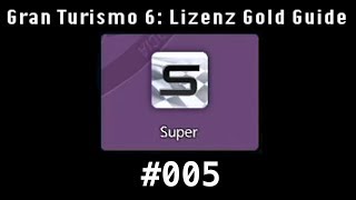 GRAN TURISMO 6 HD Gold Guide 005  Die Super  Lizenz [upl. by Seif]