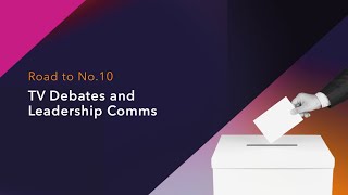 Road to No10  TV Debates and Leadership Comms [upl. by Methuselah]