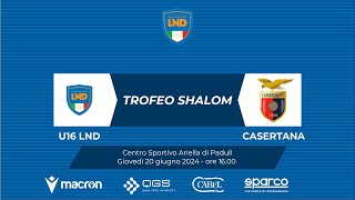 TROFEO SHALOM 2024  U16 LND  CASERTANA [upl. by Ariak928]