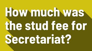 How much was the stud fee for Secretariat [upl. by Sharl]