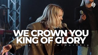 We crown you King of Glory  Flame of Fire Worship [upl. by Lyrahs]