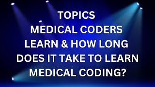 WHAT DO MEDICAL CODERS LEARN AND HOW LONG DOES IT TAKE [upl. by Cornelle916]