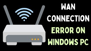 How to Fix WAN Connection Error on Windows 11 [upl. by Ree]