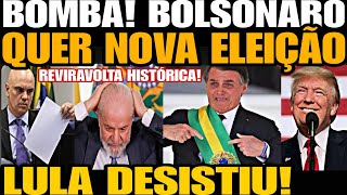 Bomba BOLSONARO QUER NOVA ELEIÇÃO REVIRAVOLTA HISTÓRICA LULA DESISTIU NÃO AGUENTOU A PRESSÃO [upl. by Aim]