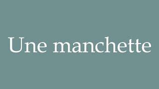 How to Pronounce Une manchette A headline Correctly in French [upl. by Ecnerret]