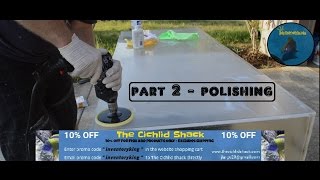 How To  Restore An Acrylic Aquarium  220 Gallon Aquarium  POLISHING Step by Step Detail  PART 2 [upl. by Aicilanna423]