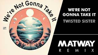 Twisted Sister  Were Not Gonna Take It Matway Remix [upl. by Leuqram]