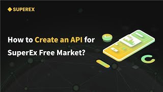 How to Create an API for SuperEx Free Market [upl. by Biegel]