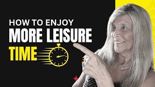 How to Create More Leisure Time in Your Busy Life  How To Enjoy More Leisure Time [upl. by Nim]