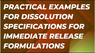 Practical Examples for Dissolution Specifications for Immediate Release Formulations [upl. by Abott]