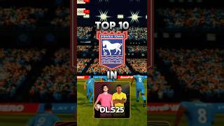 DLS 25  Top 10 Ipswich town FC players in DLS 25 dreamleaguesoccer2025 dls25 [upl. by Nanyt18]