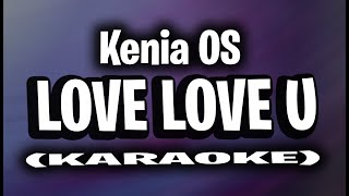 Kenia OS  Lovelove U KARAOKE INSTRUMENTAL [upl. by Onitram]