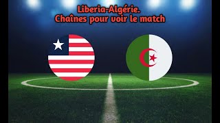 LiberiaAlgérie Chaînes pour voir le match [upl. by Lleval528]