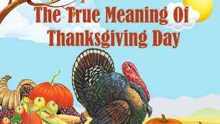 The True Meaning Of Thanksgiving Day [upl. by Neevan]