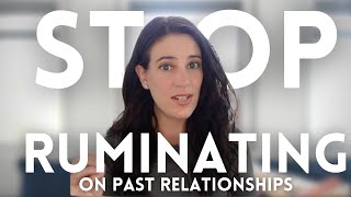 How To Stop Ruminating On Past Relationships And Finally Move On [upl. by Yttel884]