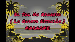 La Quinta Estación  El Sol No Regresa Karaoke [upl. by Ordisi]