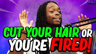 Cut you Hair Or Youre FIRED  EP161 ft Corporate Steve  Outchea Podcast [upl. by Acissej]