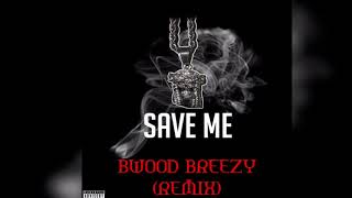 REMIXX SAVE MEBWOOD BREEZY [upl. by Enawtna]