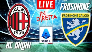 AC MILAN VS FROSINONE LIVE  ITALIAN SERIE A FOOTBALL MATCH IN DIRETTA  TELECRONACA [upl. by Carmina]