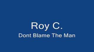 Roy CDont blame the man [upl. by Atteuqahs183]