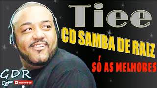 TIEE  CD SAMBA DE RAIZ SÓ OS MELHORES SAMBAS AO VIVO NA VOZ DO CANTOR TIEE [upl. by Irene]