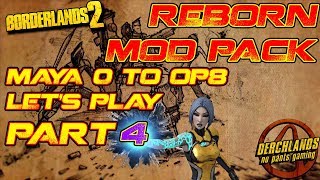 Borderlands 2 Maya 0 to OP8 Reborn Mod Pack Lets Play Part 4 [upl. by Atsillac]