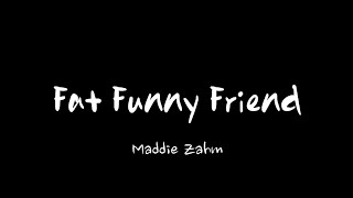 Maddie Zahm  Fat Funny Friend Lyrics [upl. by Conall]