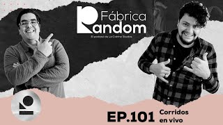 Corridos en vivo  Fábrica Random Ep101 [upl. by Nakhsa]