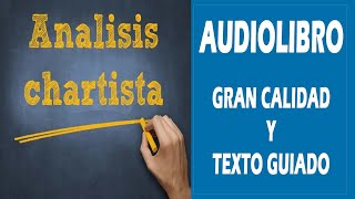 ANALISIS CHARTISTA AUDIOLIBRO HQ [upl. by Alaehs]