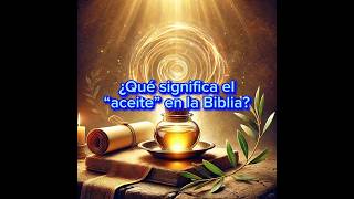 💫 ¿Qué significa el “aceite” en la Biblia labiblia feendios cristo [upl. by Drawyeh]