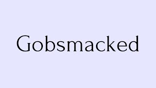 Gobsmacked  Gobsmacked Meaning  Pronunciation of Gobsmacked  Gobsmacked – English Word of the Day [upl. by Edric987]