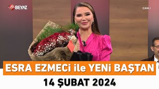 Esra Ezmeci ile Yeni Baştan 14 Şubat 2024 [upl. by Abbottson]