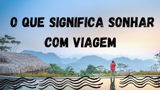 SIGNIFICA DE SONHAR COM VIAGEM [upl. by Alliuqal]