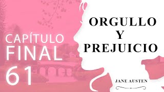 Capítulo 61  FINAL  Orgullo y Prejuicio Jane Austen [upl. by Oinegue]