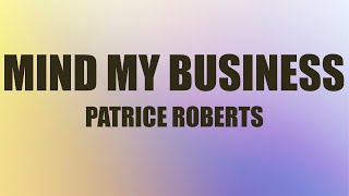 Patrice Roberts  Mind My Business Lyrics  Drink water and mind your business [upl. by Itsud]