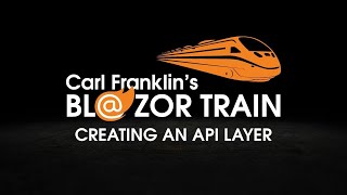 Creating an API Layer Carl Franklins Blazor Train ep 11 [upl. by Cuyler]