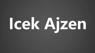 How To Pronounce Icek Ajzen [upl. by Cardon]