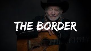 Willie Nelson  The Border Lyrics [upl. by Cinimmod]