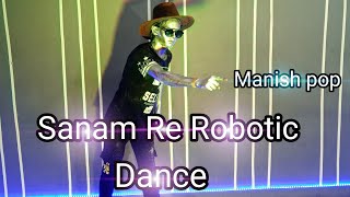 Sanam re  Robotic Dance  By Amazing Dance studio  Manish Pop Ads [upl. by Enilarak]