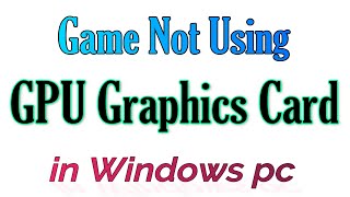 Game Not Using GPU Graphics Card in Windows pc [upl. by Xymenes]