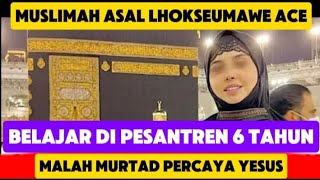 Muslimah Asal Lhokseumawe ACE ini Tamat Pesantren Masuk Kristen [upl. by Casta811]