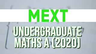 MEXT Undergraduate Maths A 2020 [upl. by Eniretak]