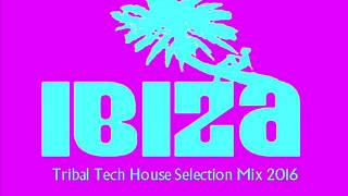 IBIZA TRIBAL TECH HOUSE SUMMER 2016 VOLUME SIX [upl. by Anev]