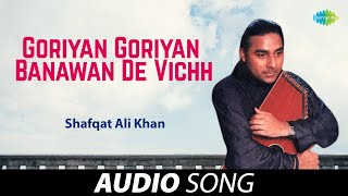 Goriyan Goriyan Banawan De Vichh  Shafqat Ali Khan  Old Punjabi Songs  Punjabi Songs 2022 [upl. by Lledyl54]