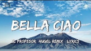 Bella Ciao  El Profesor HUGEL Remix Lyrics [upl. by Redmund346]